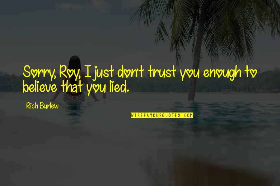 I Believe You Lied Quotes By Rich Burlew: Sorry, Roy, I just don't trust you enough