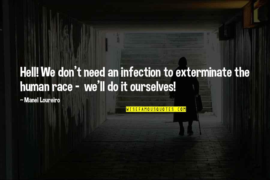 I Believed You Loved Me Quotes By Manel Loureiro: Hell! We don't need an infection to exterminate