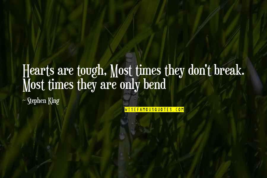 I Bend I Don't Break Quotes By Stephen King: Hearts are tough, Most times they don't break.