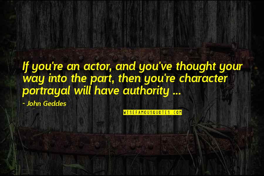 I Bertas Gomurys Quotes By John Geddes: If you're an actor, and you've thought your