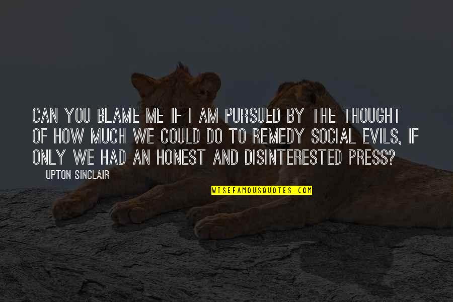 I Blame Me Quotes By Upton Sinclair: Can you blame me if I am pursued