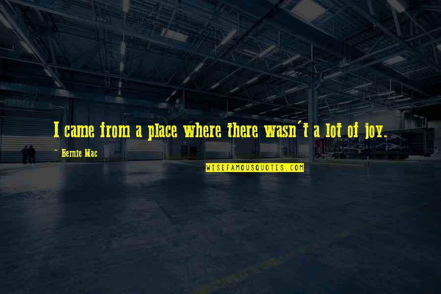 I Can Be Happy Alone Quotes By Bernie Mac: I came from a place where there wasn't