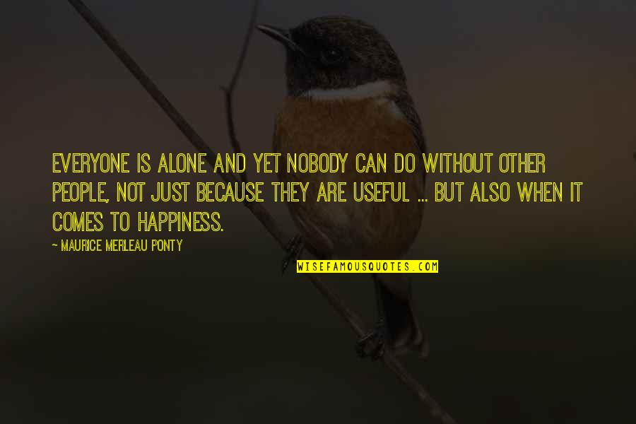 I Can Do It Alone Quotes By Maurice Merleau Ponty: Everyone is alone and yet nobody can do