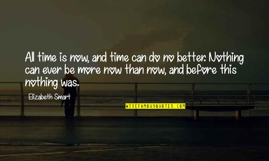 I Can Do So Much Better Than You Quotes By Elizabeth Smart: All time is now, and time can do