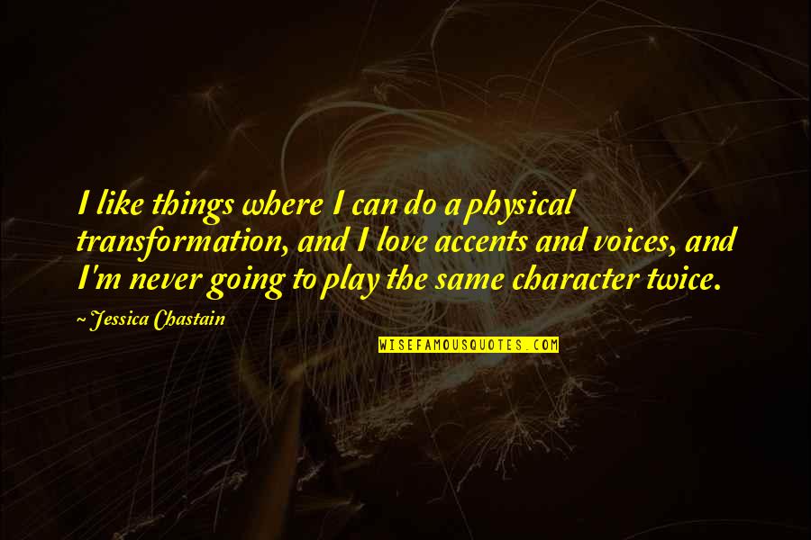 I Can Do Things Quotes By Jessica Chastain: I like things where I can do a