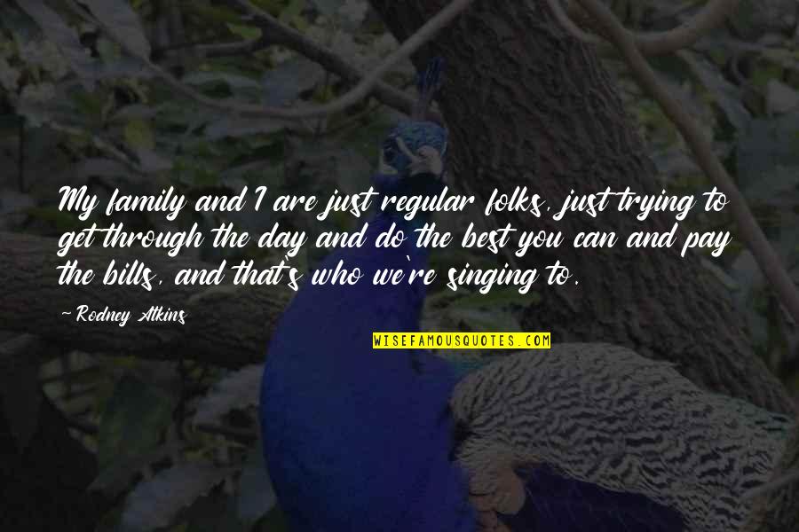 I Can Get Through Quotes By Rodney Atkins: My family and I are just regular folks,