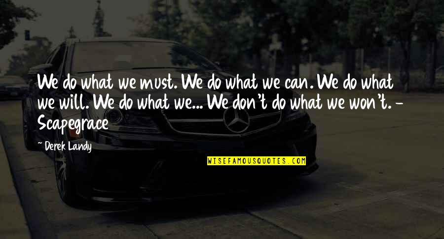 I Can I Must I Will Quotes By Derek Landy: We do what we must. We do what