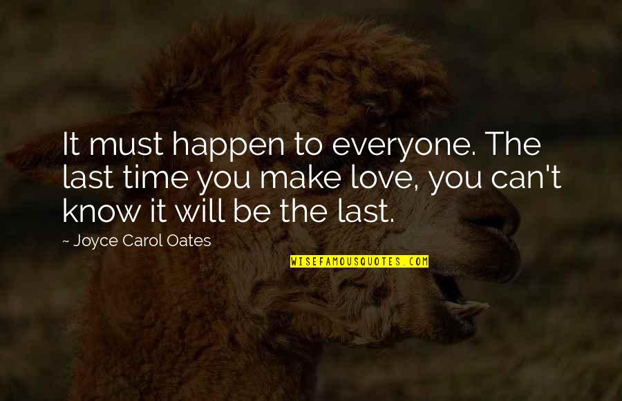 I Can I Must I Will Quotes By Joyce Carol Oates: It must happen to everyone. The last time