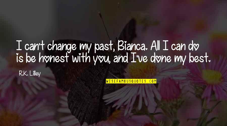 I Can't Change My Past Quotes By R.K. Lilley: I can't change my past, Bianca. All I