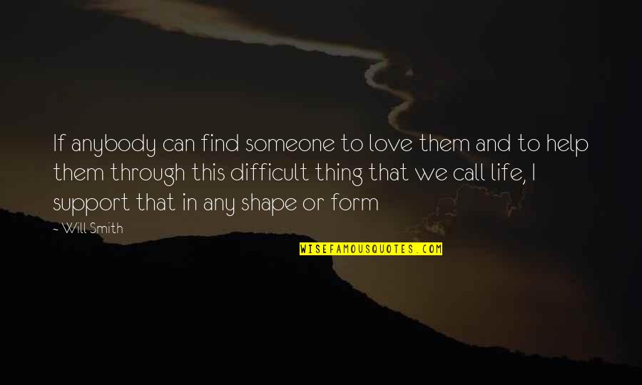 I Can't Find Love Quotes By Will Smith: If anybody can find someone to love them