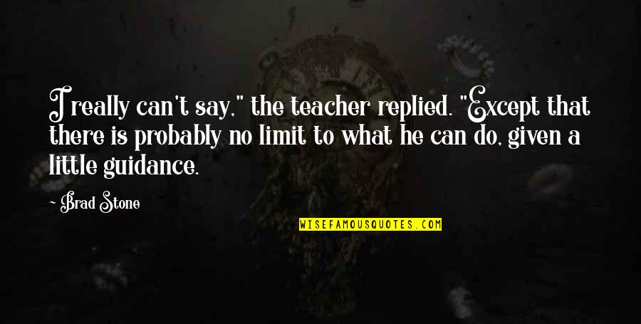 I Can't Say No Quotes By Brad Stone: I really can't say," the teacher replied. "Except