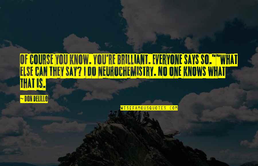 I Can't Say No Quotes By Don DeLillo: Of course you know. You're brilliant. Everyone says