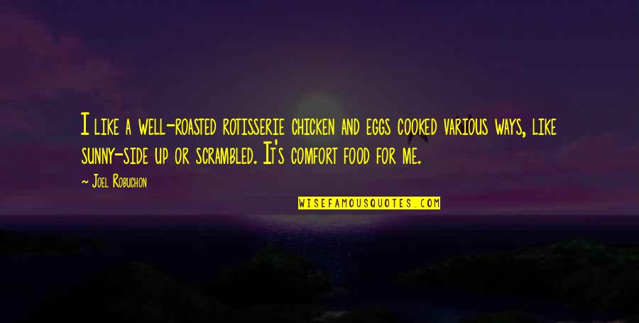 I Cant Stop This Feeling Quotes By Joel Robuchon: I like a well-roasted rotisserie chicken and eggs