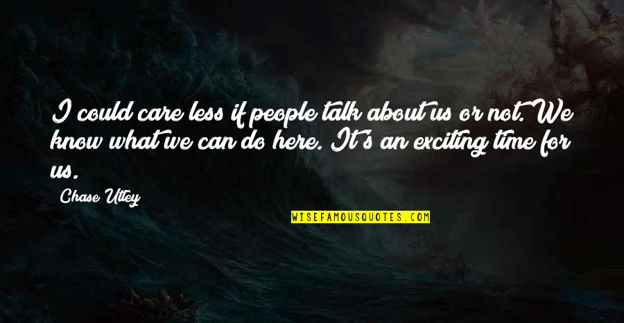 I Care Less Quotes By Chase Utley: I could care less if people talk about