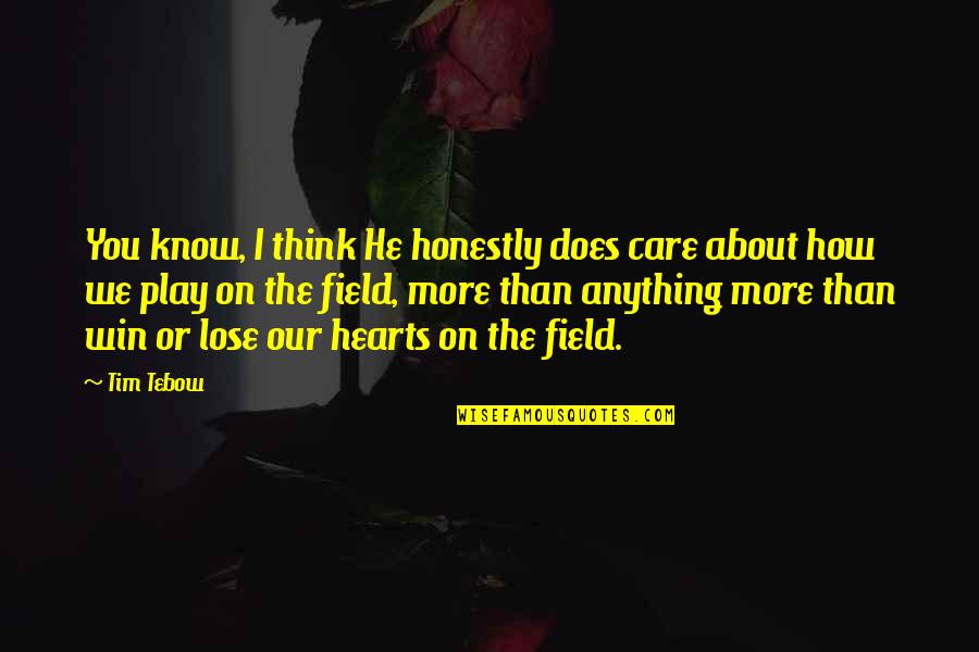 I Care More Than You Quotes By Tim Tebow: You know, I think He honestly does care