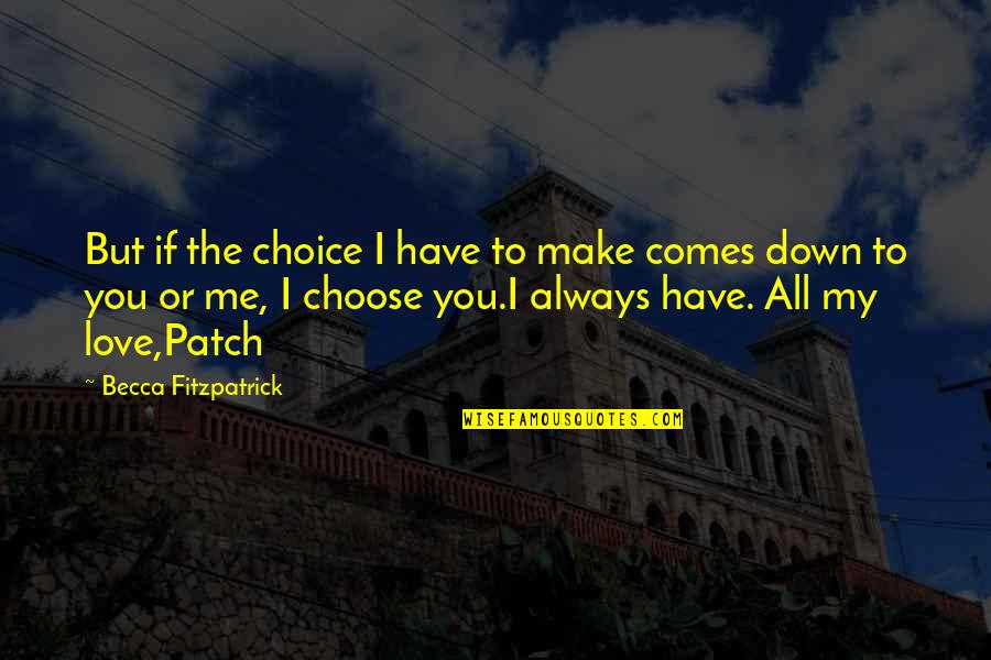 I Choose My Quotes By Becca Fitzpatrick: But if the choice I have to make