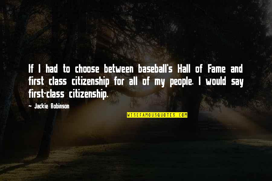 I Choose My Quotes By Jackie Robinson: If I had to choose between baseball's Hall