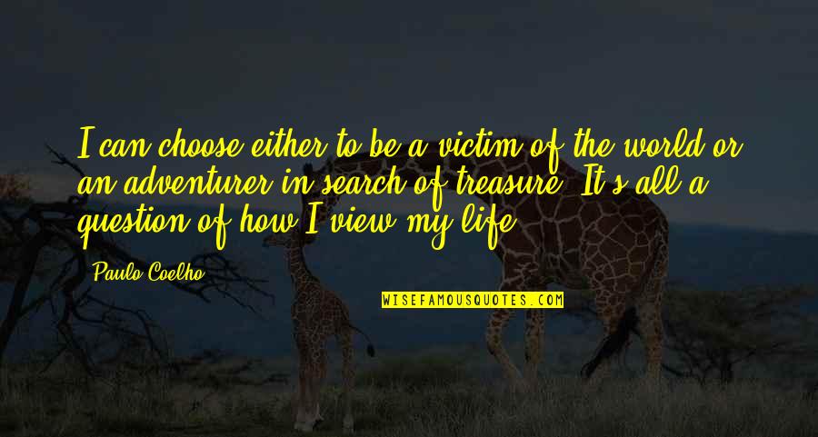 I Choose My Quotes By Paulo Coelho: I can choose either to be a victim