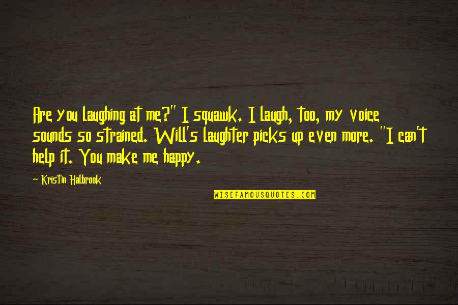 I Cried When I Had No Shoes Quotes By Kristin Halbrook: Are you laughing at me?" I squawk. I