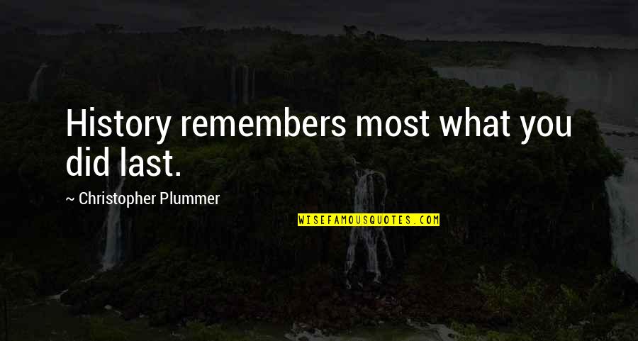 I Did My Best Till Last Quotes By Christopher Plummer: History remembers most what you did last.