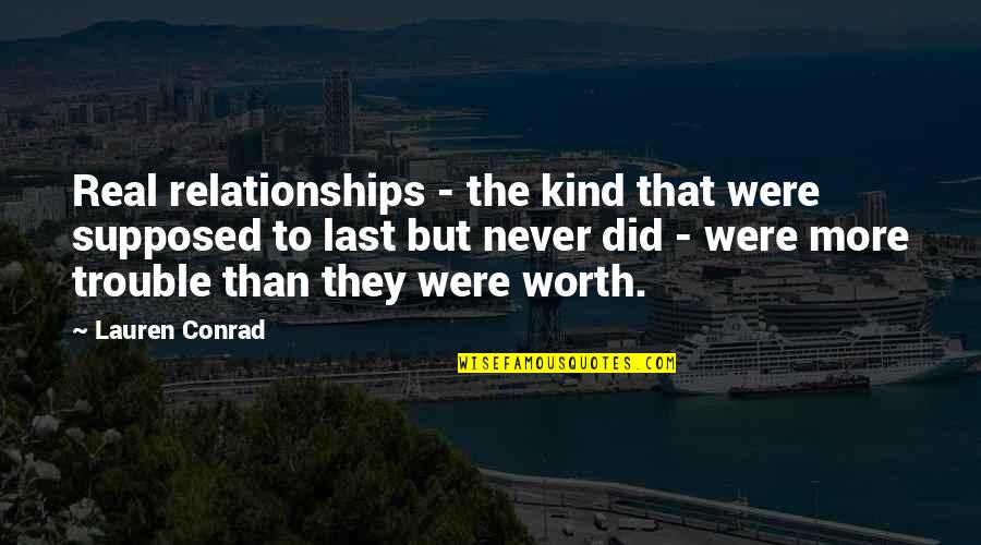 I Did My Best Till Last Quotes By Lauren Conrad: Real relationships - the kind that were supposed