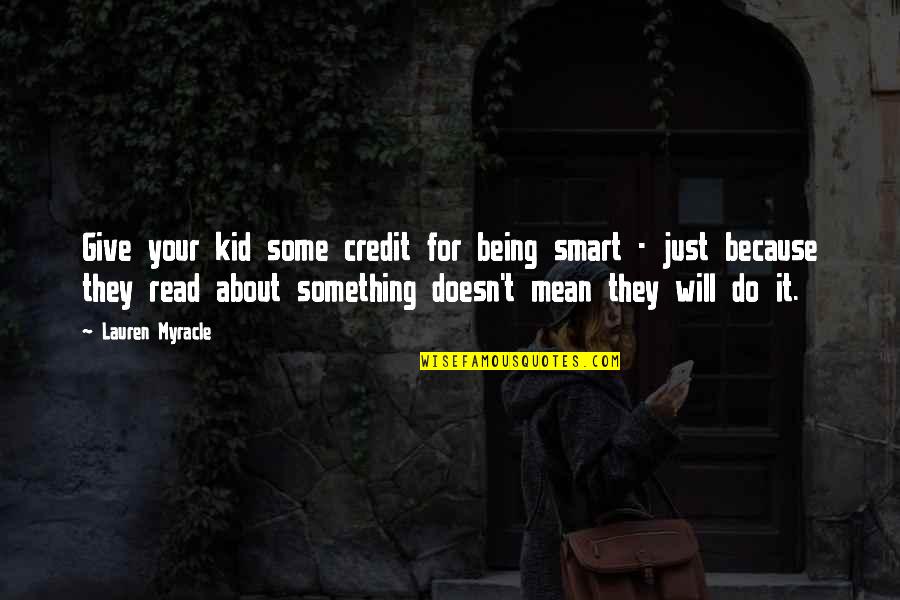 I Didn't Mean To Hurt Anyone Quotes By Lauren Myracle: Give your kid some credit for being smart