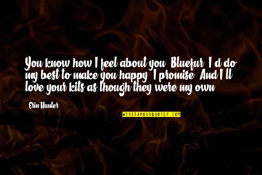 I Do My Best Quotes By Erin Hunter: You know how I feel about you, Bluefur.