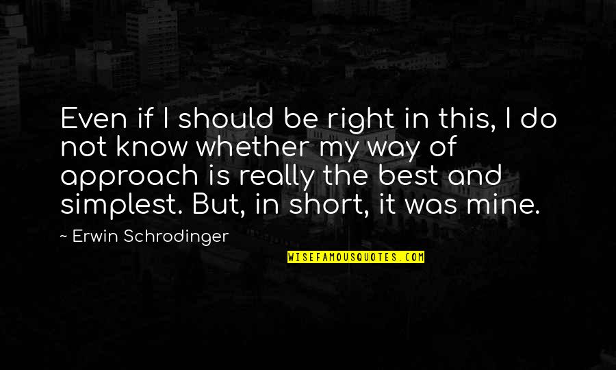 I Do My Best Quotes By Erwin Schrodinger: Even if I should be right in this,