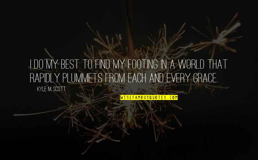 I Do My Best Quotes By Kyle M. Scott: I do my best to find my footing