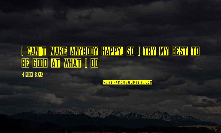 I Do My Best Quotes By Nikki Sixx: I can't make anybody happy, so I try