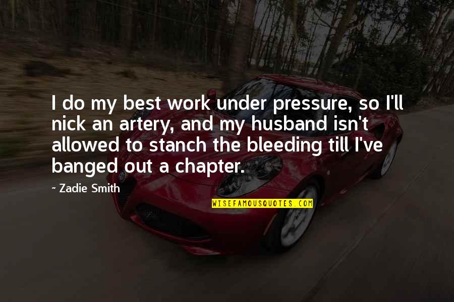 I Do My Best Quotes By Zadie Smith: I do my best work under pressure, so