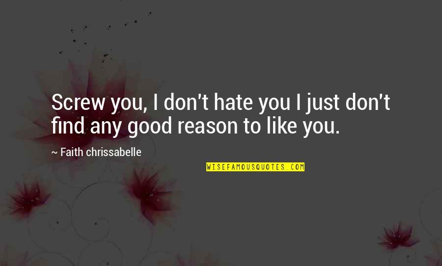 I Don Hate You Quotes By Faith Chrissabelle: Screw you, I don't hate you I just