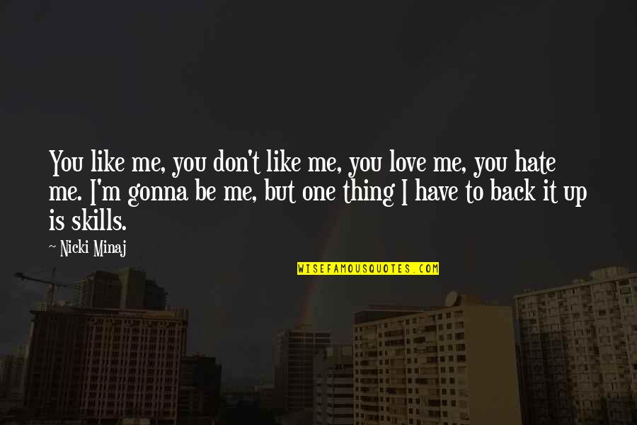 I Don Hate You Quotes By Nicki Minaj: You like me, you don't like me, you