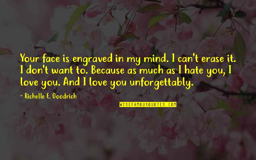 I Don Hate You Quotes By Richelle E. Goodrich: Your face is engraved in my mind. I