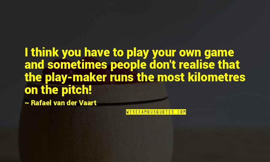 I Don Play Games Quotes By Rafael Van Der Vaart: I think you have to play your own