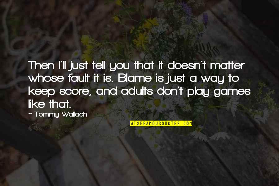 I Don Play Games Quotes By Tommy Wallach: Then I'll just tell you that it doesn't