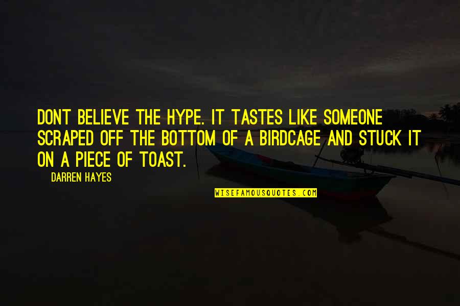 I Dont Believe This Quotes By Darren Hayes: Dont believe the hype. It tastes like someone