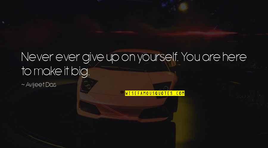 I Dont Care About Your Drama Quotes By Avijeet Das: Never ever give up on yourself. You are