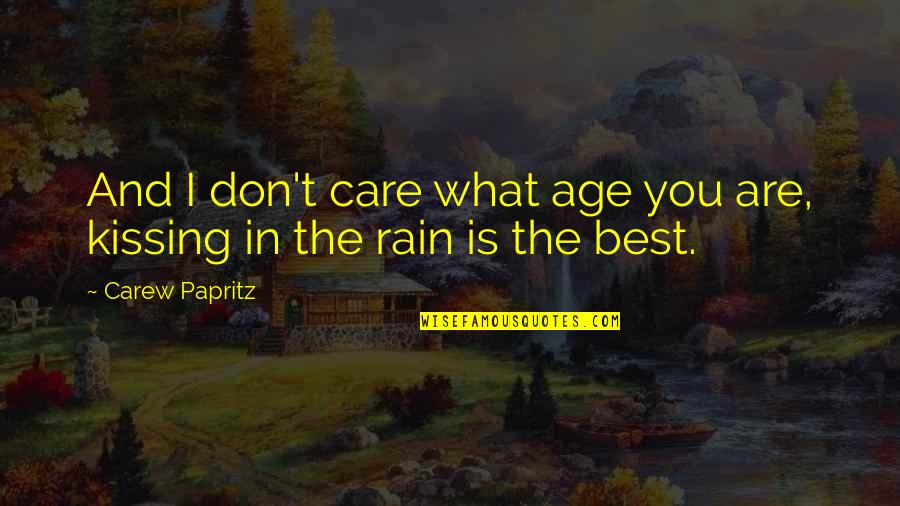 I Don't Care You Quotes By Carew Papritz: And I don't care what age you are,