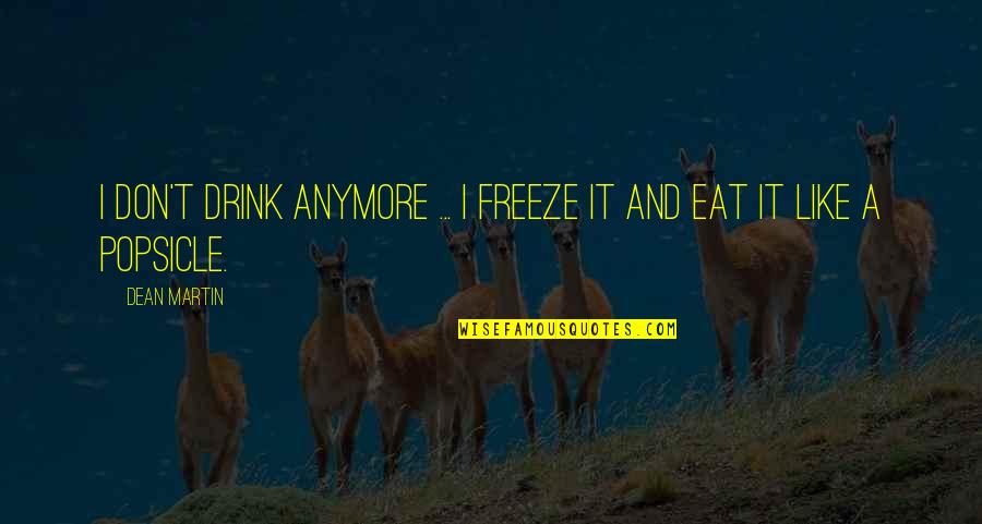 I Don't Eat Quotes By Dean Martin: I don't drink anymore ... I freeze it