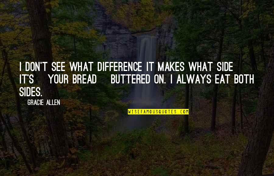 I Don't Eat Quotes By Gracie Allen: I don't see what difference it makes what