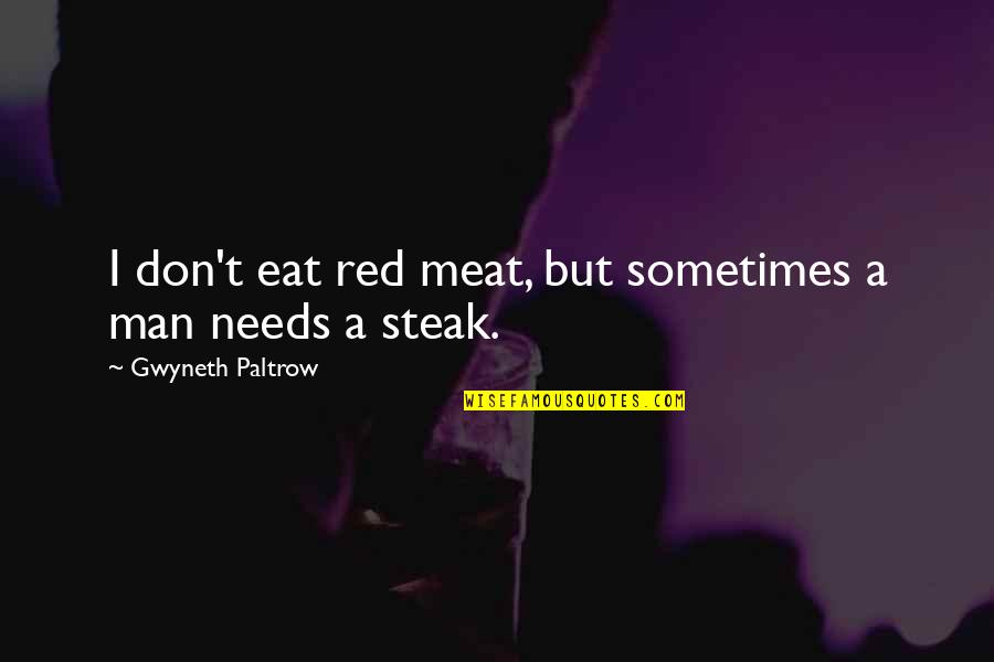 I Don't Eat Quotes By Gwyneth Paltrow: I don't eat red meat, but sometimes a