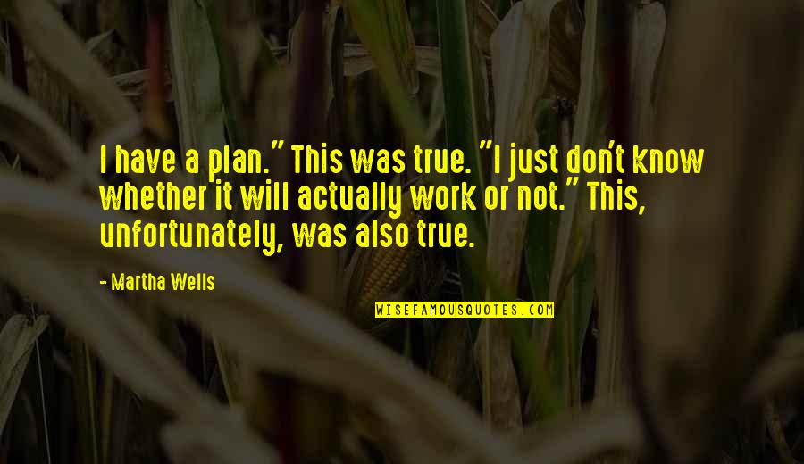 I Don't Have A Plan Quotes By Martha Wells: I have a plan." This was true. "I