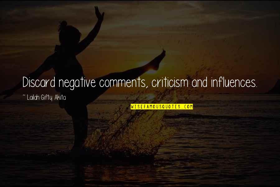 I Dont Know What I Did To Deserve You Quotes By Lailah Gifty Akita: Discard negative comments, criticism and influences.