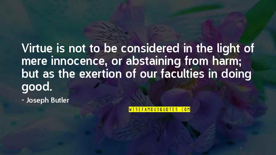 I Don't Know What I Do Wrong Quotes By Joseph Butler: Virtue is not to be considered in the