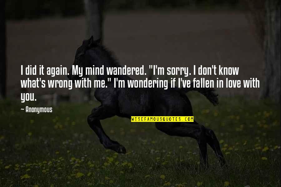 I Don't Mind Quotes By Anonymous: I did it again. My mind wandered. "I'm