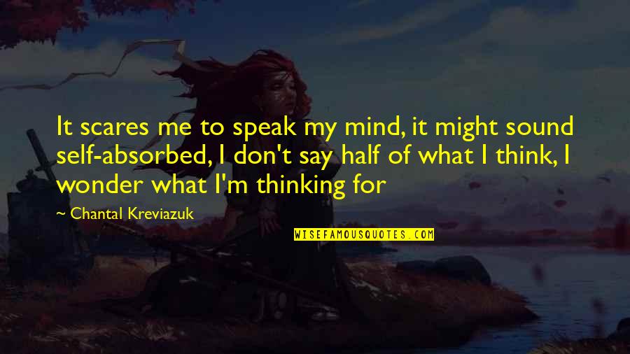 I Don't Mind Quotes By Chantal Kreviazuk: It scares me to speak my mind, it