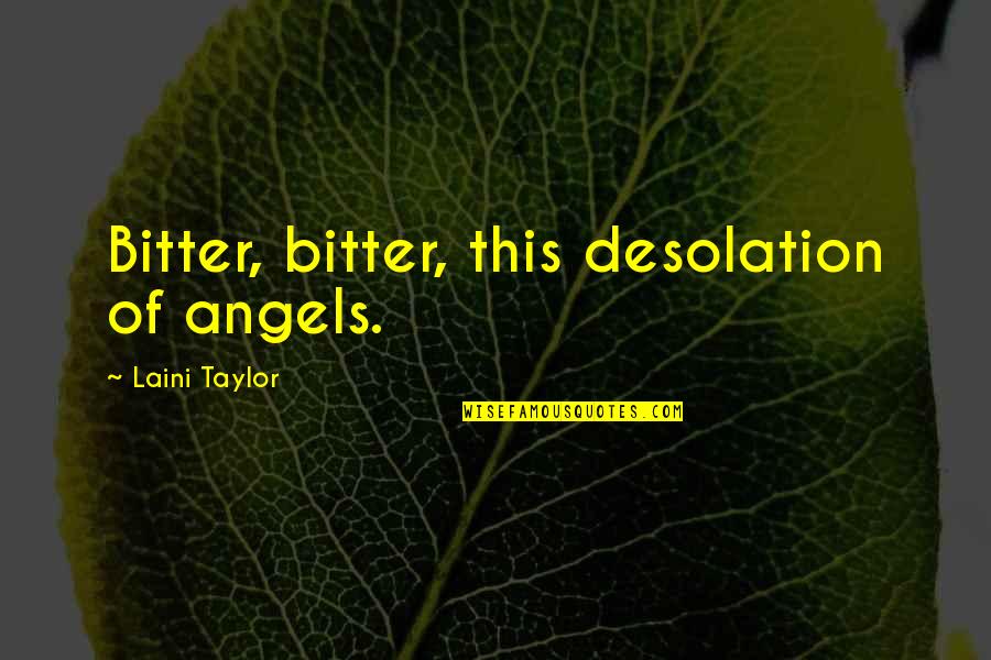 I Don't Play Mind Games Quotes By Laini Taylor: Bitter, bitter, this desolation of angels.