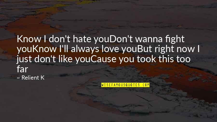 I Don't Wanna Hate You Quotes By Relient K: Know I don't hate youDon't wanna fight youKnow