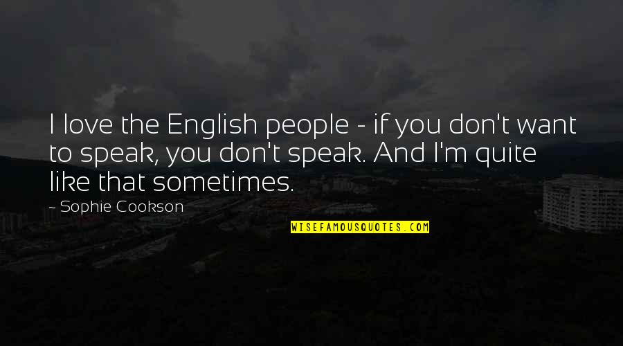 I Don't Want To Love You Quotes By Sophie Cookson: I love the English people - if you